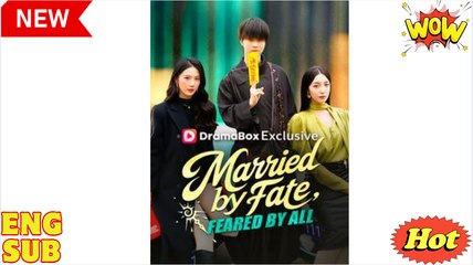 Married by Fate Feared by All Chinese Drama - English Sub FULL MOVIES