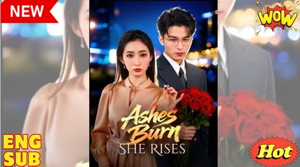 Ashes Burn She Rises (2025) - FULL [Eng Sub]