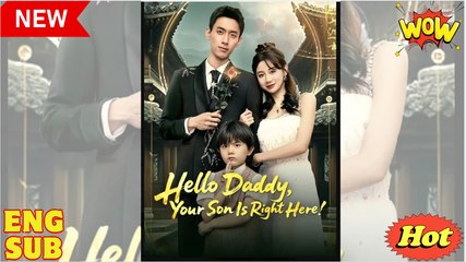 Hello Daddy Your Son Is Right Here Chinese Drama - English Sub