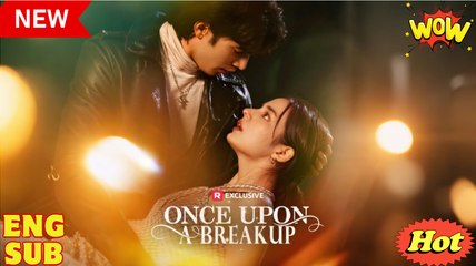 🎁🔥[Hot 2025] Once Upon A Breakup - FULL MOVIE - ENG SUB