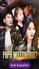 Sub EspaÑOl ¿A DóNde Vas, Papá Millonario Serie Completa