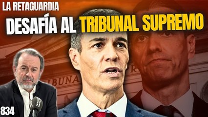 La Retaguardia #834 / ¡Sánchez, el cabecilla de puteros, se vuelve loco y desafía al Tribunal Supremo!