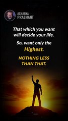 Your Wants Decide You __ Acharya Prashant