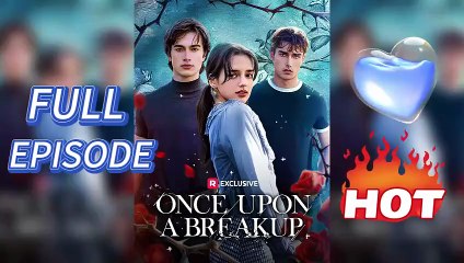 🎁🔥[Hot 2025] Once Upon A Breakup - FULL MOVIE - ENG SUB 🏡ABC movie🏆🏆🏆🏆🏆