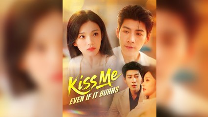 Kiss Me, Even if It Burns Full Drama - Full Movie