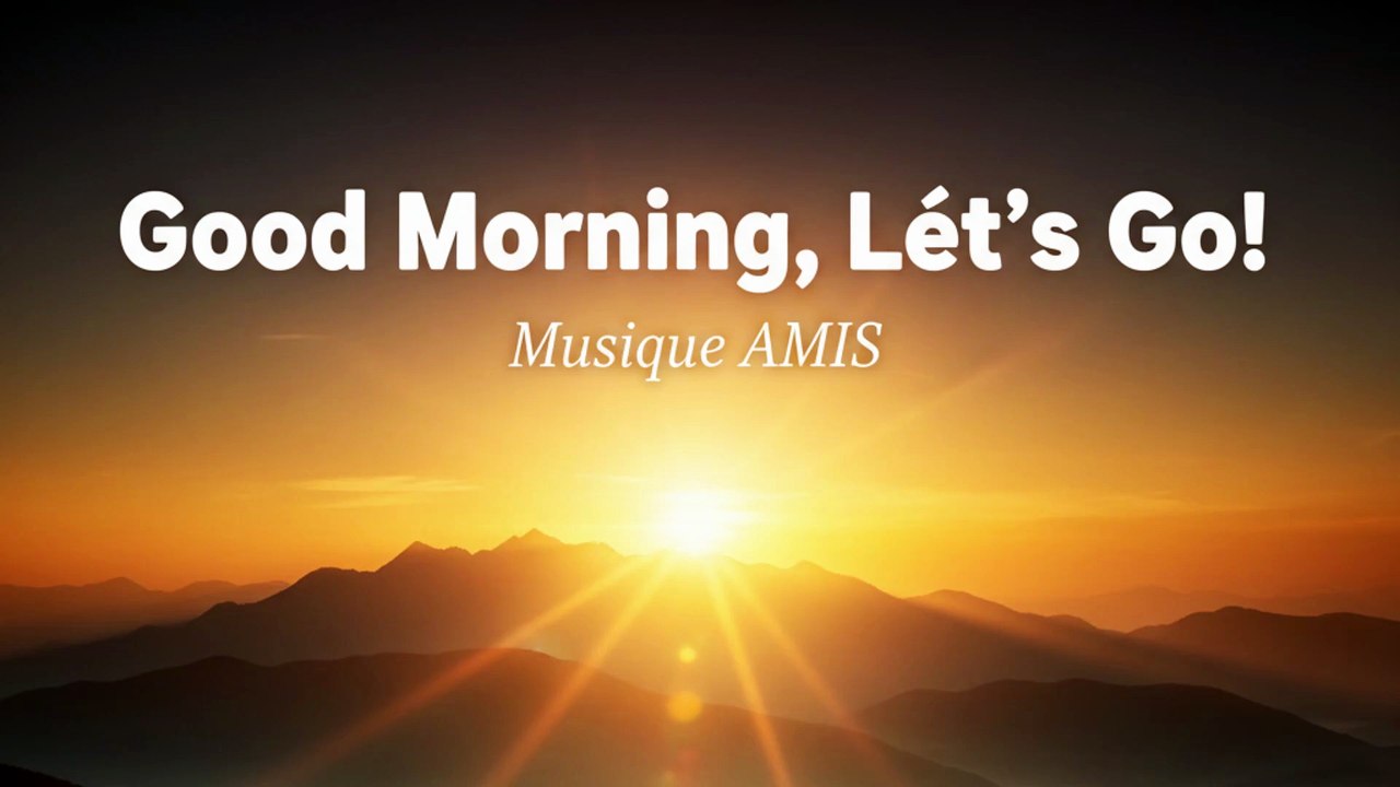Good Morning, Let’s Go! - Musique AMIS
