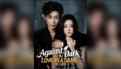 Against The Dark Love In A Game Of Lies