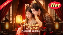 Mistakenly Wed Perfectly Matched (NEW) - Web Dramma [Eng Sub]