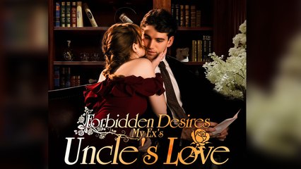 Forbidden Desires My Ex's Uncle's Love_Full Movie_English Sub