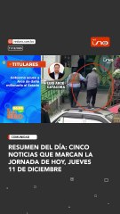 Resumen del día: cinco noticias que marcan LA JORNADA DE HOY, JUEVES 11 de diciembre