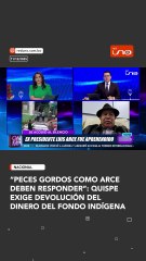 “Peces gordos como Arce deben responder”: Quispe exige devolución del dinero del Fondo Indígena