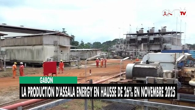 [#Reportage] Gabon : la production d'Assala Energy en hausse de 26% en novembre 2025