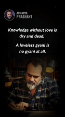 Loveless Knowledge Fails || Acharya Prashant