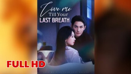 Love Me Till Your Last Breath – FULL HD MOVIE [Eng Sub]