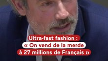 Ultra-fast fashion "On vend de la merde à 27 millions de Français"