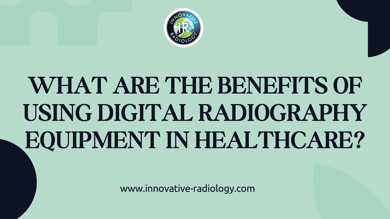 What Are the Benefits of Using Digital Radiography Equipment in Healthcare