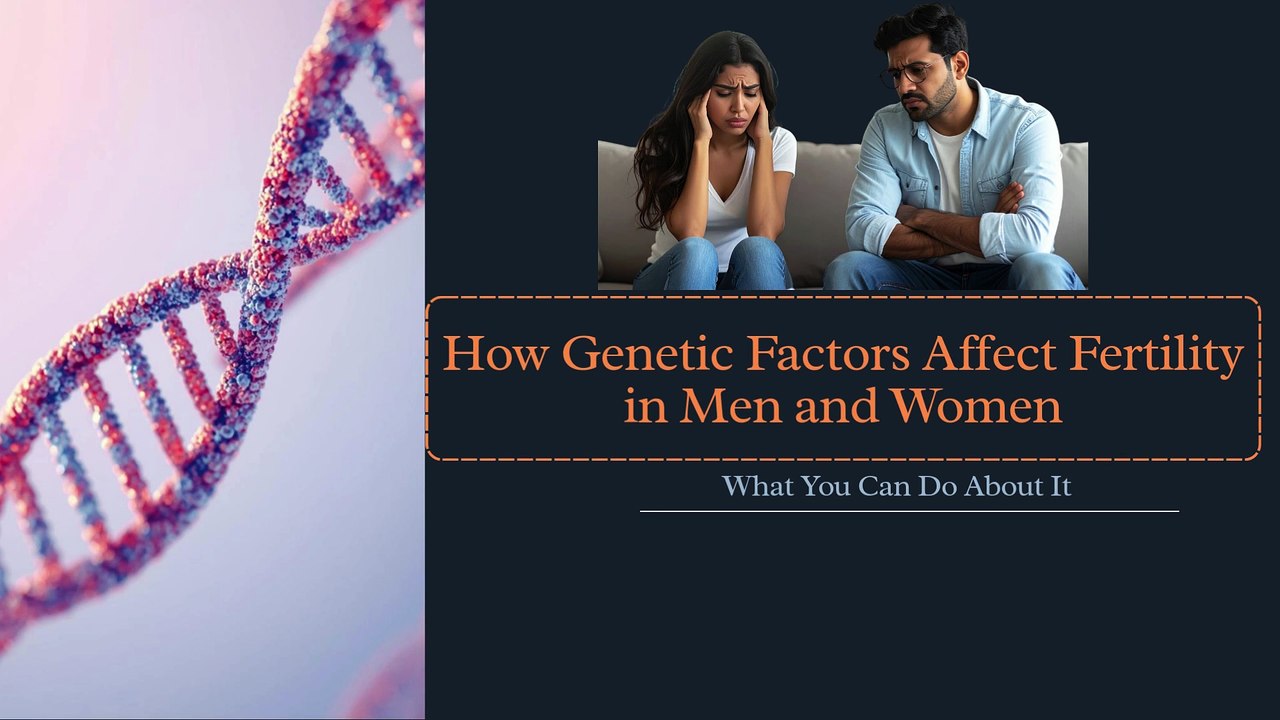 How Genetic Factors Affect Fertility in Men and Women — And What You Can Do About It
