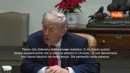 Trump: «Zelensky deve essere realistico. Quando terranno le elezioni in Ucraina?»