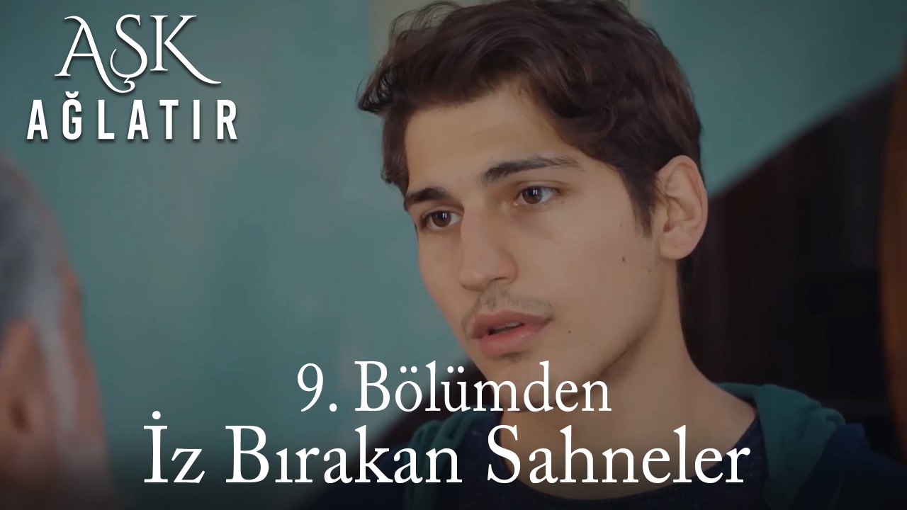 Aşk Ağlatır 9. Bölümden İz Bırakan Sahneler