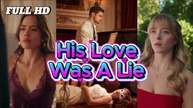 His Love Was A Lie [ SHORT DRAMA WITH HIGH QUALITY 2025 ]