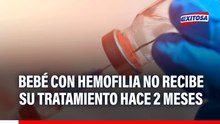 Bebé con hemofilia necesita medicamento factor 9 para su tratamiento: "Hace dos meses que no lo recibe"