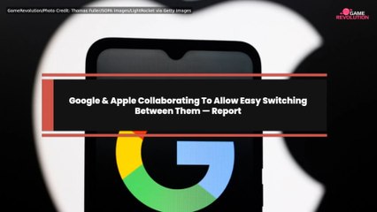 Google & Apple Collaborating To Allow Easy Switching Between Them — Report