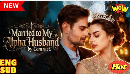 Married to My Alpha Husband by Contract (NEW) - FULL [Eng Sub]