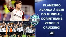 FLAMENGO VENCE E VAI À SEMI DO MUNDIAL; CORINTHIANS SURPREENDE E GANHA DO CRUZEIRO! | BATE-PRONTO
