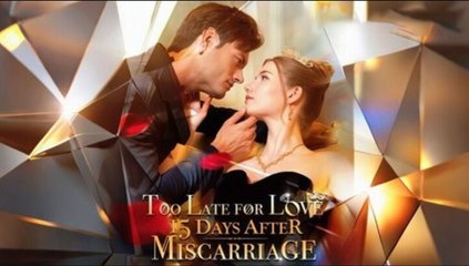 🔥Too Late For Love 15 Days After Miscarriage