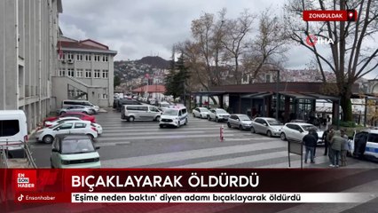 Zonguldak'ta 'Eşime neden baktın' diyen adamı bıçaklayarak öldürdü
