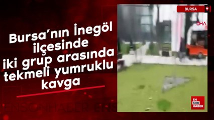 Bursa’nın İnegöl ilçesinde iki grup arasında tekmeli yumruklu kavga