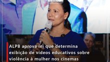 ALPB aprova lei que determina exibição de vídeos educativos sobre violência à mulher nos cinemas
