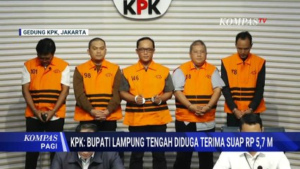 Bupati Lampung Tengah Tersangka Korupsi! KPK: Diduga Terima Suap Rp5,7 M | KOMPAS PAGI