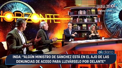 Inda: "Algún ministro de Sánchez está en el ajo de las denuncias de acoso para llevárselo por delante"