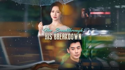 Her Breakthrough, His Breakdown [EngSub]