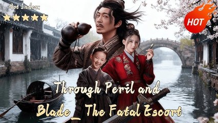 Through Peril and Blade The Fatal Escort [EngSub]