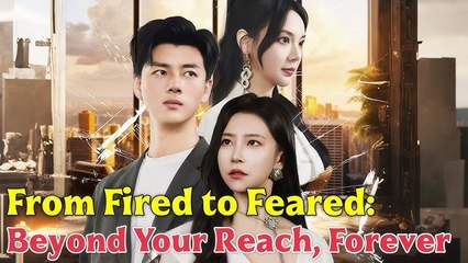 [EngSub] From Fired to Feared Beyond Your Reach, Forever