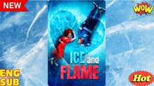 Ice And Flame  - FULL MOVIE - ENG SUB