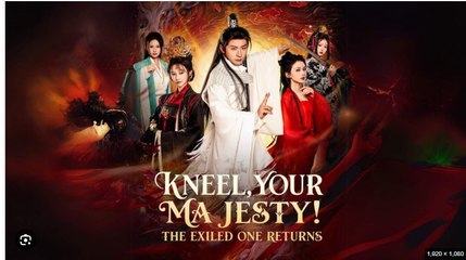 KNEEL YOUR MAJESTY THE EXILED ONE RETURNS. DRAMA MOVIES ENGLISH SUB