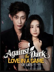 Against the Dark Love in a Game of Lies Chinese Drama - English Sub