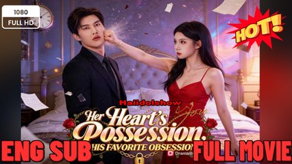 Her Heart's Possession, His Favorite Obsession NEW 2025 - FULL ENGLISH SUB