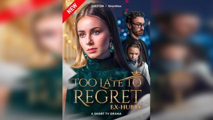 Too Late to Regret, Ex-Hubby Full Movie