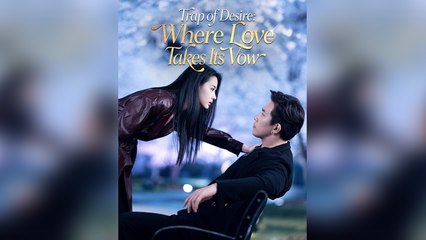 Trap Of Desire: Where Love Takes Its Vow - Full Movie