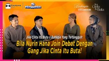 Bila Nurin Hana Join Debat Dengan Gang Jika Cinta Itu Buta! | #SinggahSet