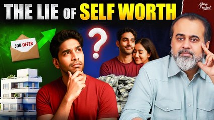 Self-Worth Is a Lie You've Been Sold || Acharya Prashant (2025)