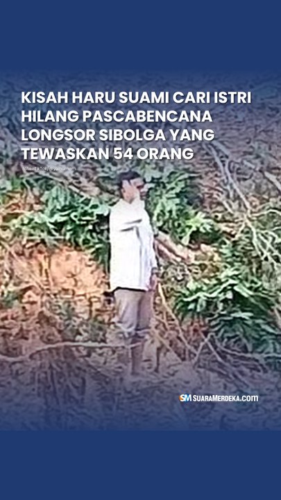 Kisah Haru Suami Cari Istri Hilang Pascabencana Longsor Sibolga yang Tewaskan 54 Orang
