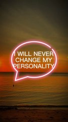 i will never change my personality