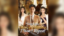 Your Love Was a Mistake I Won't Repeat Full Drama