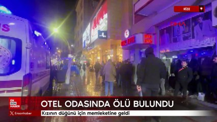 Rize'de kızının düğünü için memleketine geldi; otel odasında ölü bulundu