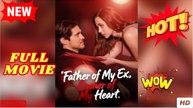Father of My Ex, Owner of My Heart [ SHORT DRAMA  2025 ] - Full Movie